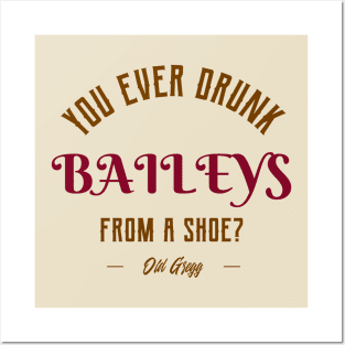 You ever drunk baileys from a shoe? Posters and Art